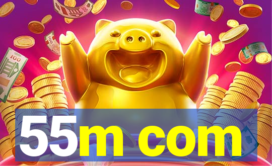 55m com
